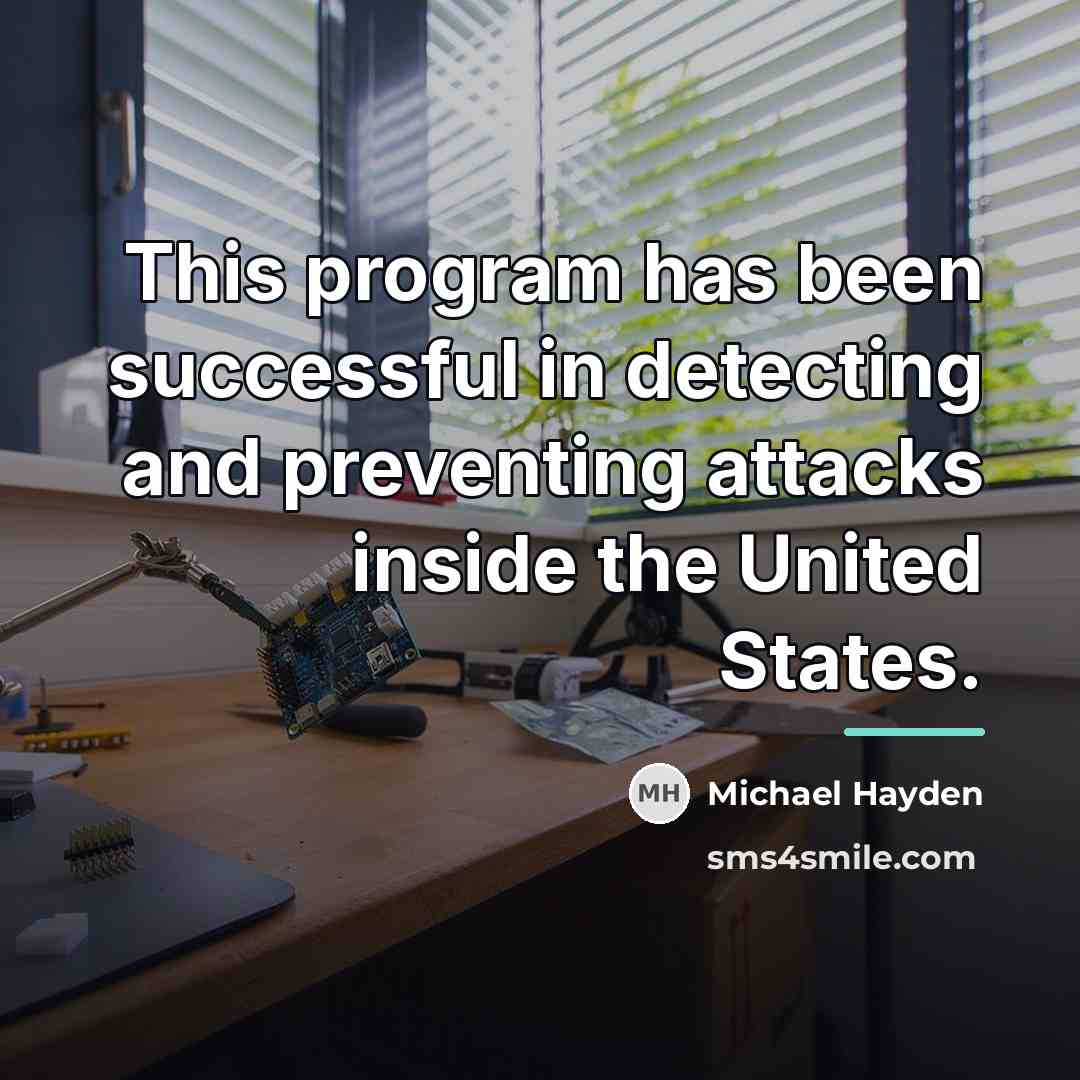 “This program has been successful in detecting and preventing attacks…” quote by Michael Hayden
