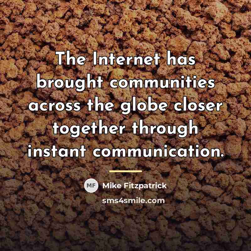 “The Internet has brought communities across the globe closer together…” quote by Mike Fitzpatrick
