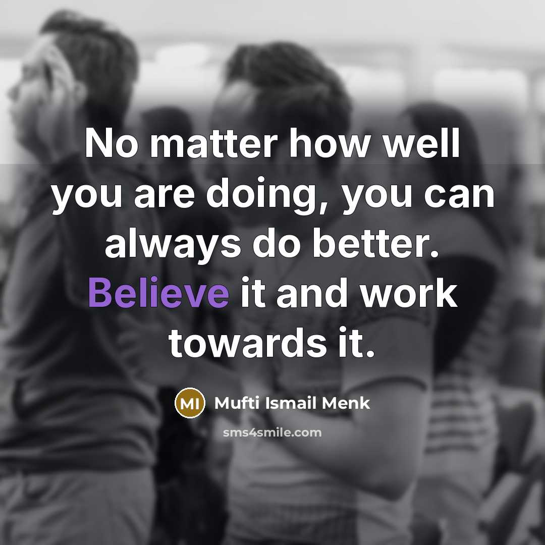 “No matter how well you are doing, you can always…” quote by Mufti Ismail Menk