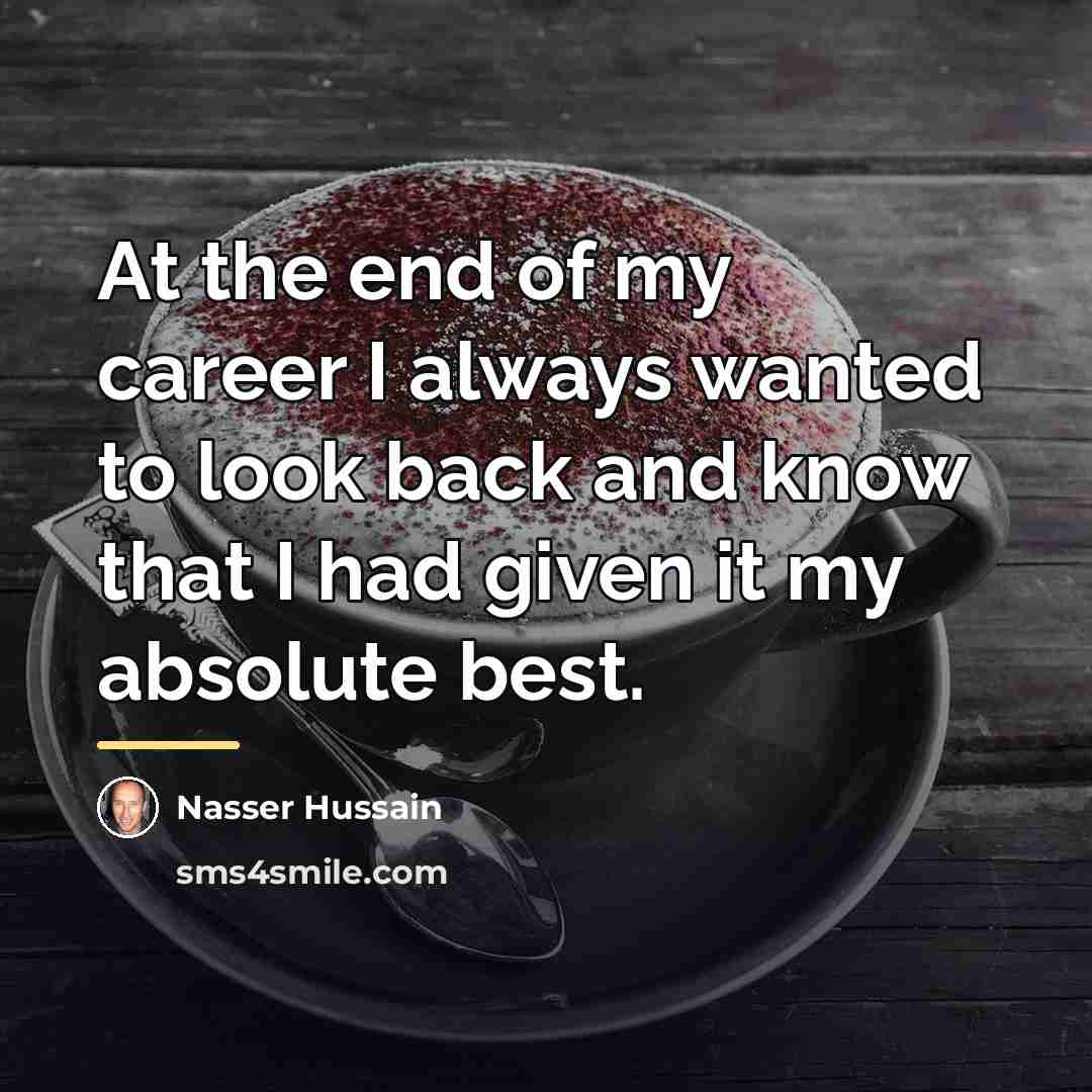 “At the end of my career I always wanted to…” quote by Nasser Hussain