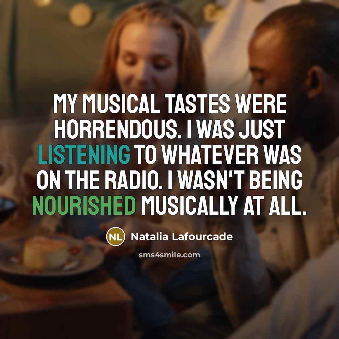 “My musical tastes were horrendous. I was just listening to…” quote by Natalia Lafourcade