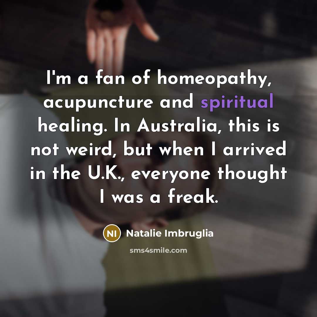 “I'm a fan of homeopathy, acupuncture and spiritual healing. In…” quote by Natalie Imbruglia