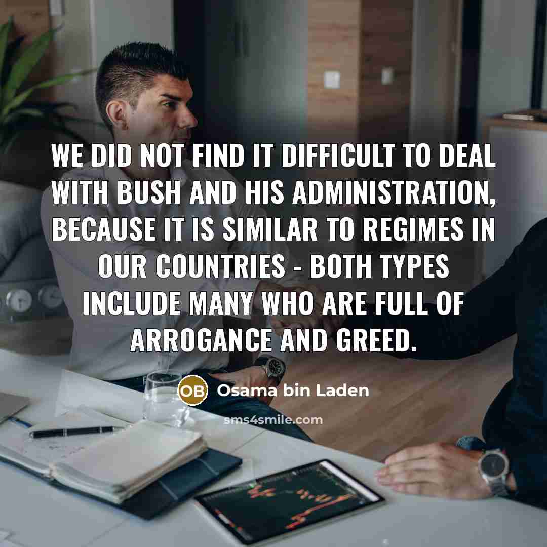 “We did not find it difficult to deal with Bush…” quote by Osama bin Laden