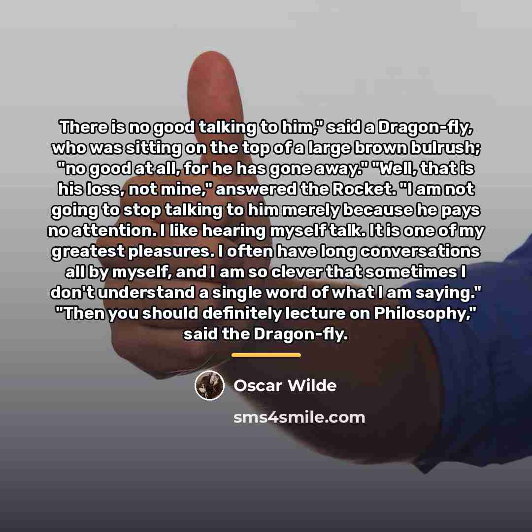 “There is no good talking to him," said a Dragon-fly,…” quote by Oscar Wilde