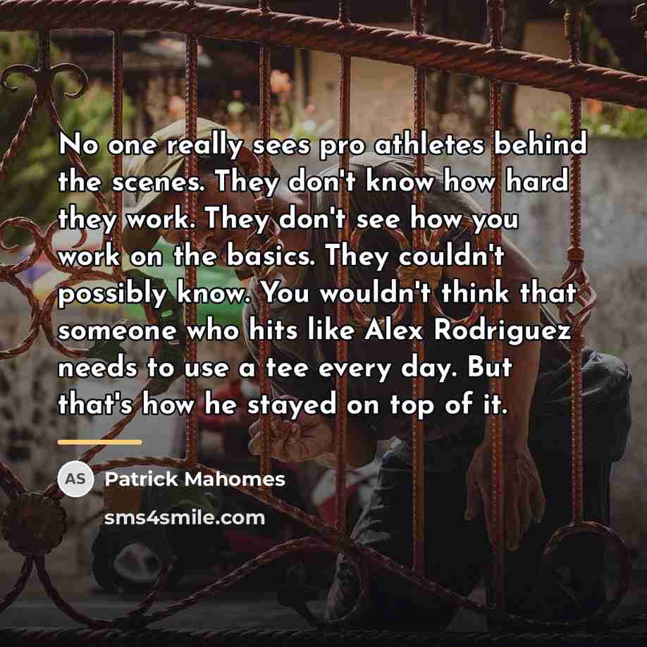 “No one really sees pro athletes behind the scenes. They…” quote by Patrick Mahomes