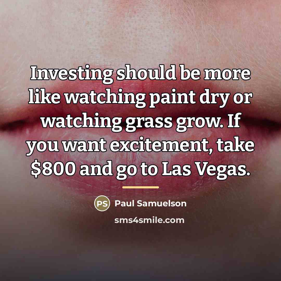 “Investing should be more like watching paint dry or watching…” quote by Paul Samuelson