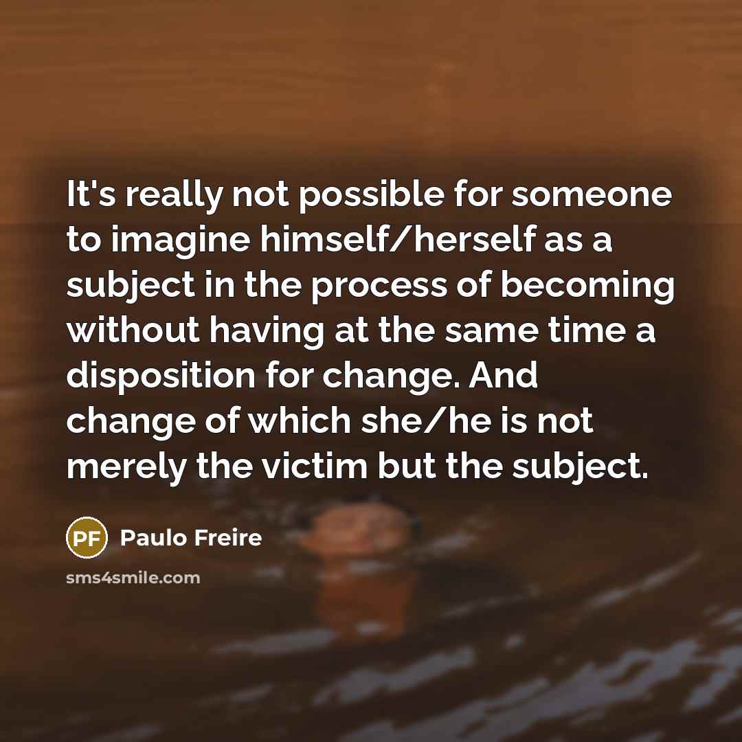 “It's really not possible for someone to imagine himself/herself as…” quote by Paulo Freire