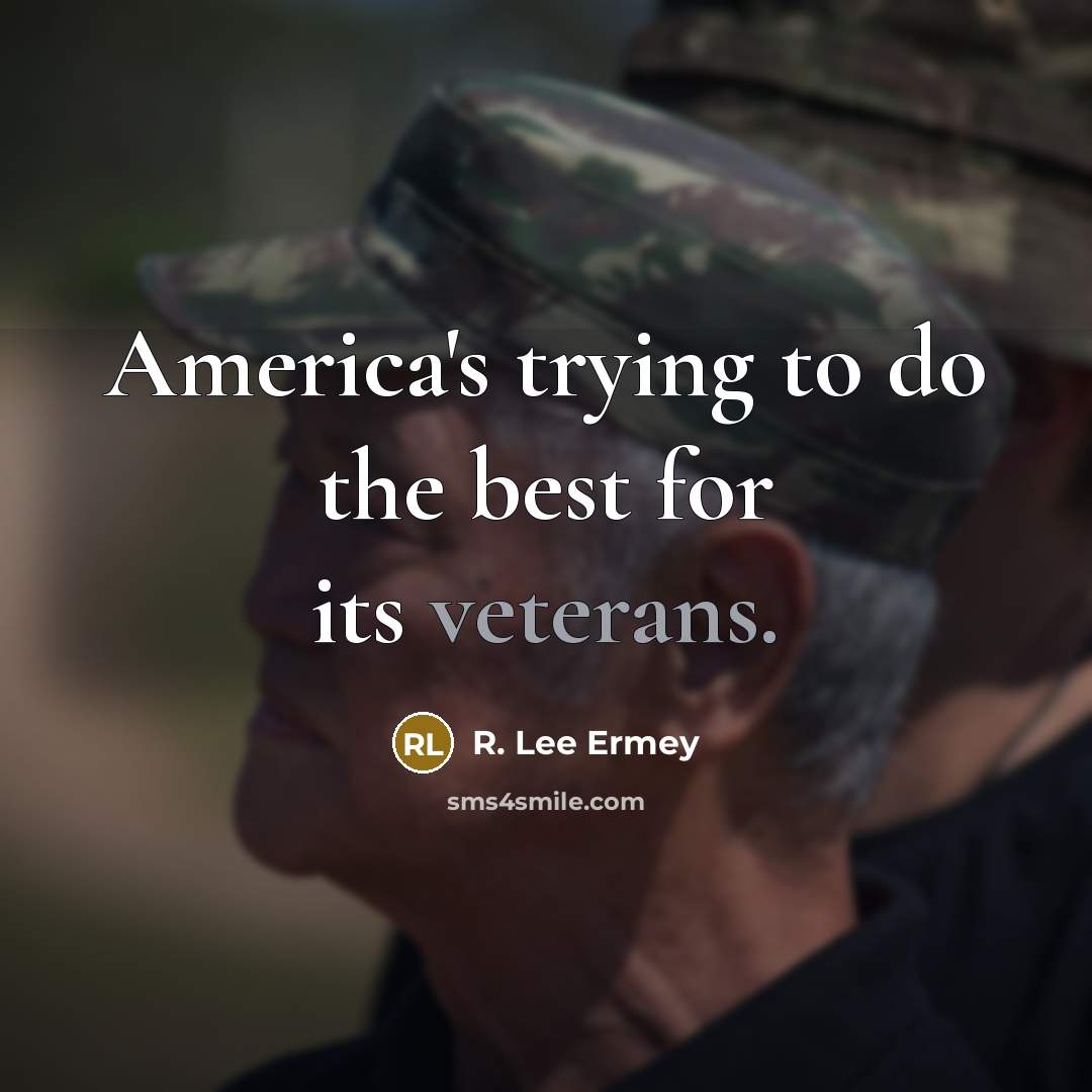 “America's trying to do the best for its veterans.…” quote by R. Lee Ermey