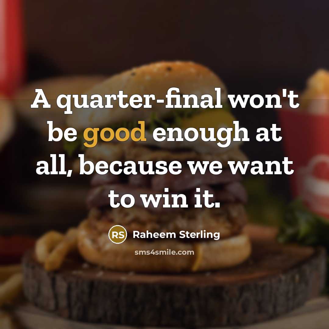 “A quarter-final won't be good enough at all, because we…” quote by Raheem Sterling