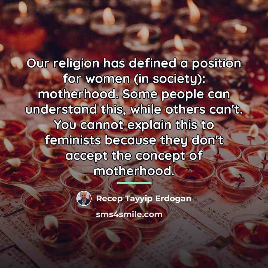 “Our religion has defined a position for women (in society):…” quote by Recep Tayyip Erdogan