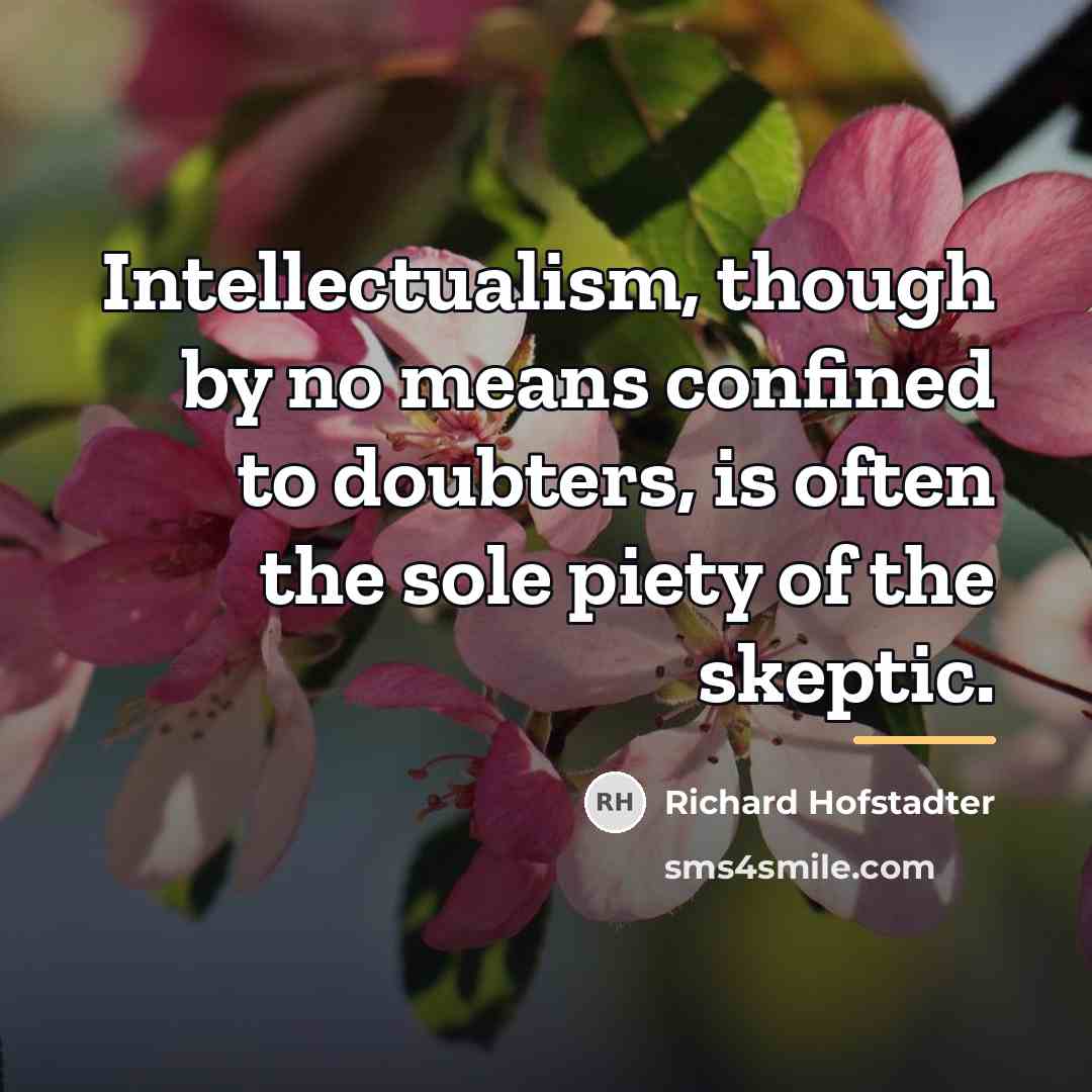 “Intellectualism, though by no means confined to doubters, is often…” quote by Richard Hofstadter