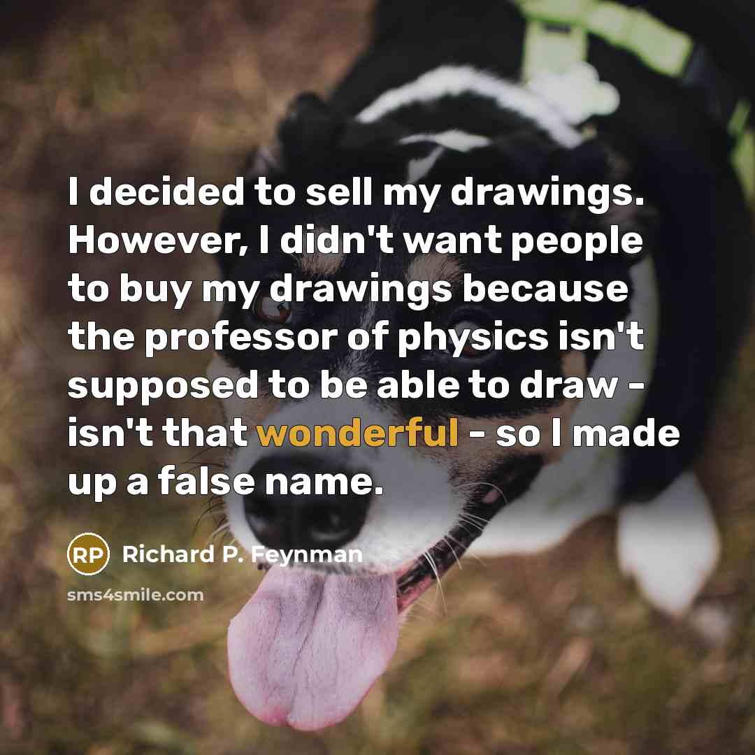 “I decided to sell my drawings. However, I didn't want…” quote by Richard P. Feynman