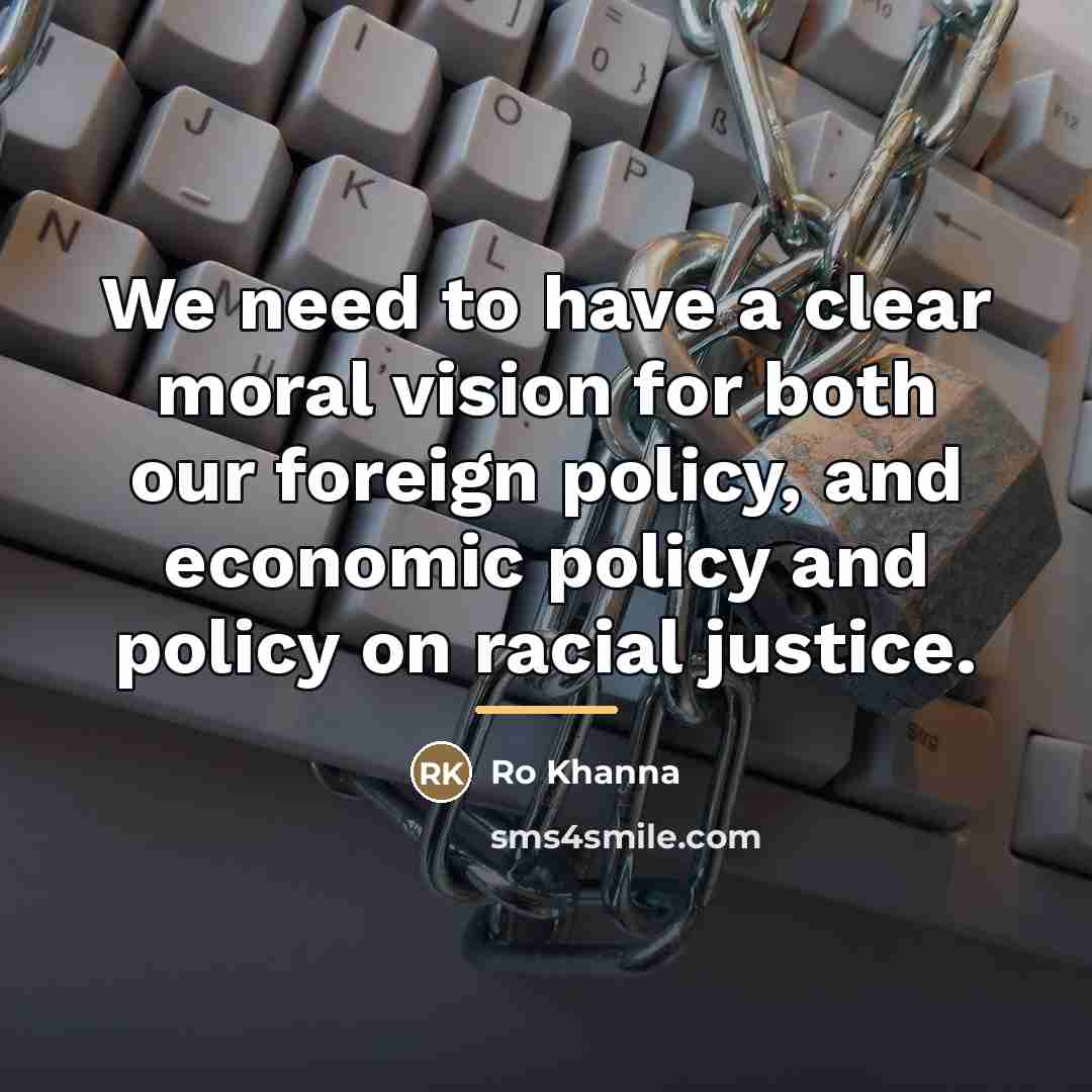“We need to have a clear moral vision for both…” quote by Ro Khanna