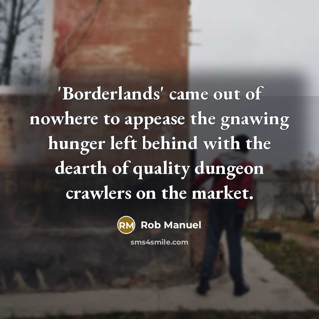 “'Borderlands' came out of nowhere to appease the gnawing hunger…” quote by Rob Manuel