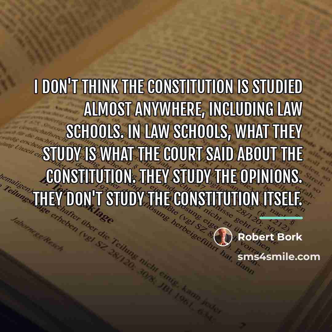 “I don't think the Constitution is studied almost anywhere, including…” quote by Robert Bork