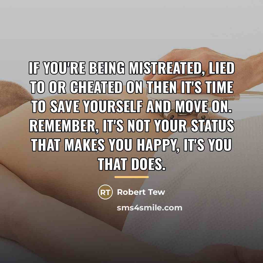 “If you're being mistreated, lied to or cheated on then…” quote by Robert Tew