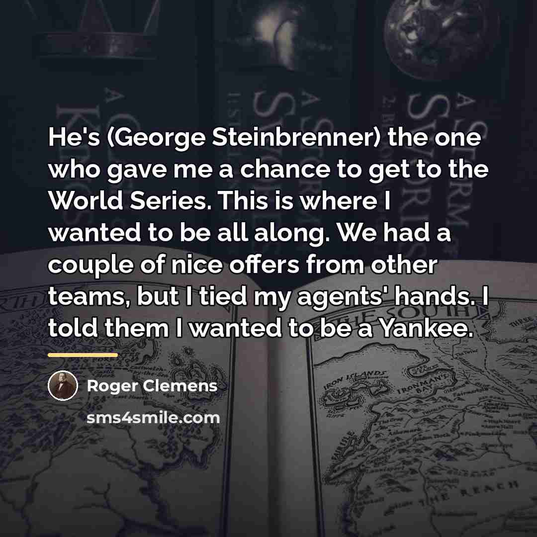 “He's (George Steinbrenner) the one who gave me a chance…” quote by Roger Clemens