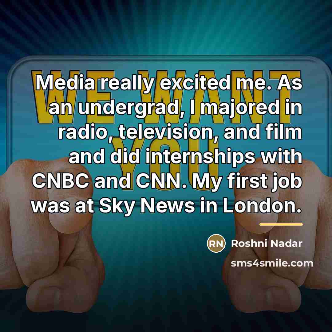 “Media really excited me. As an undergrad, I majored in…” quote by Roshni Nadar