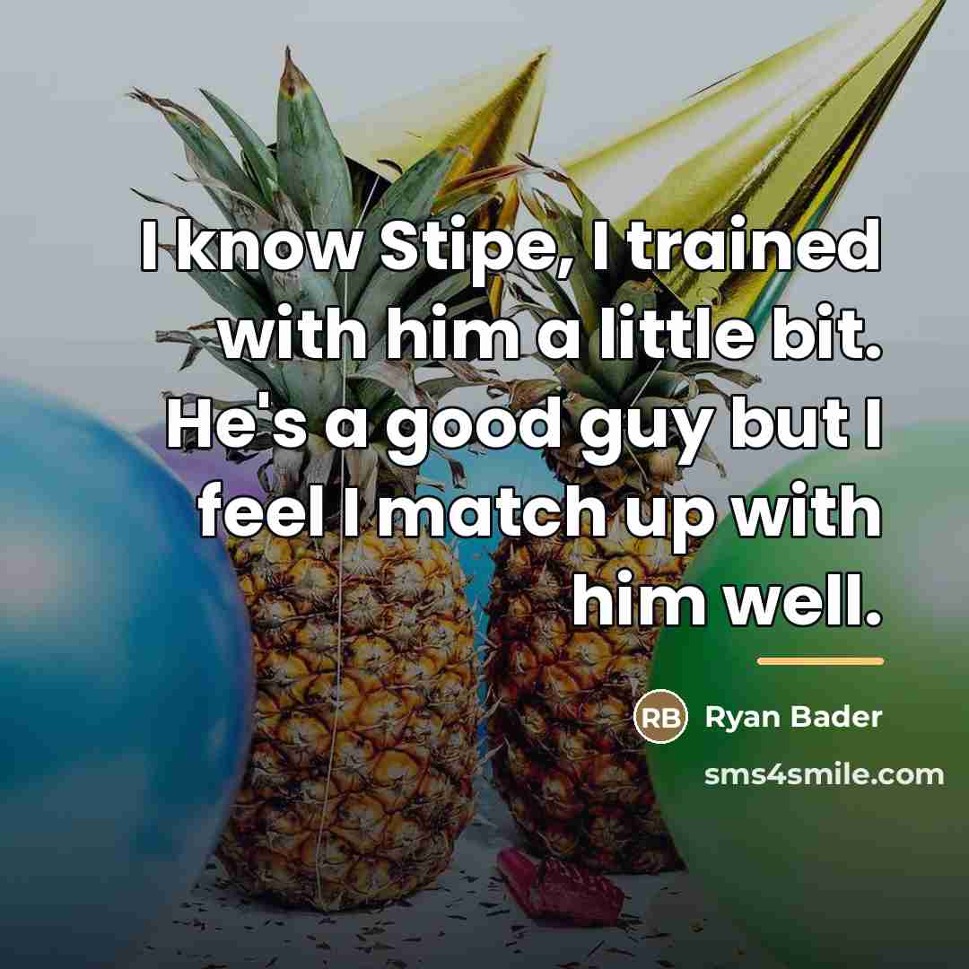 “I know Stipe, I trained with him a little bit.…” quote by Ryan Bader