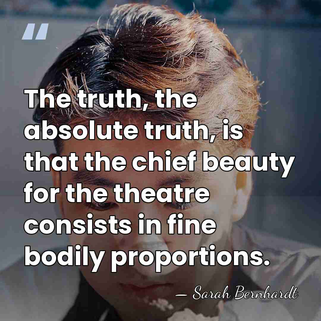 The truth, the absolute truth, is that the chief beauty for the&hellip; - Sarah Bernhardt