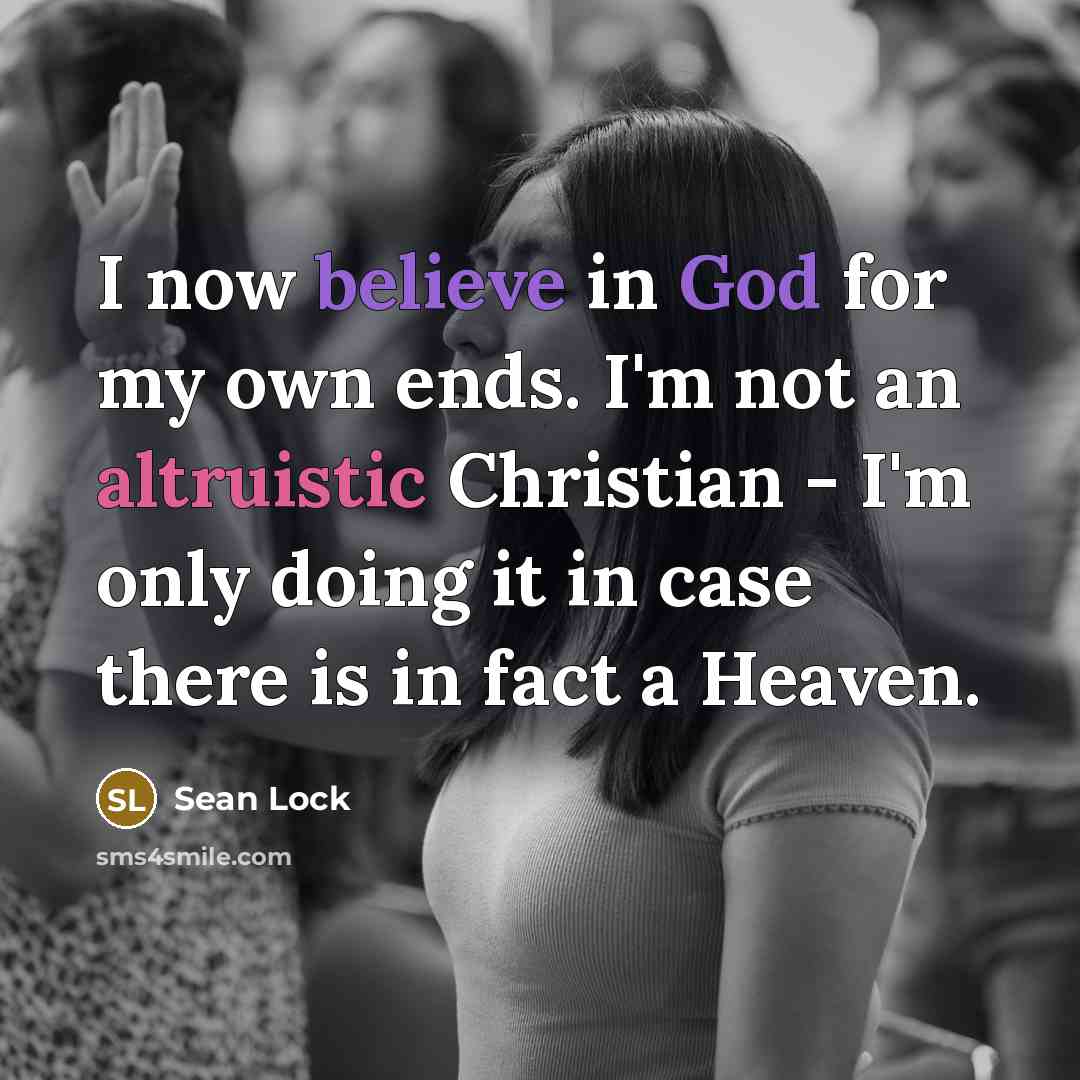 “I now believe in God for my own ends. I'm…” quote by Sean Lock