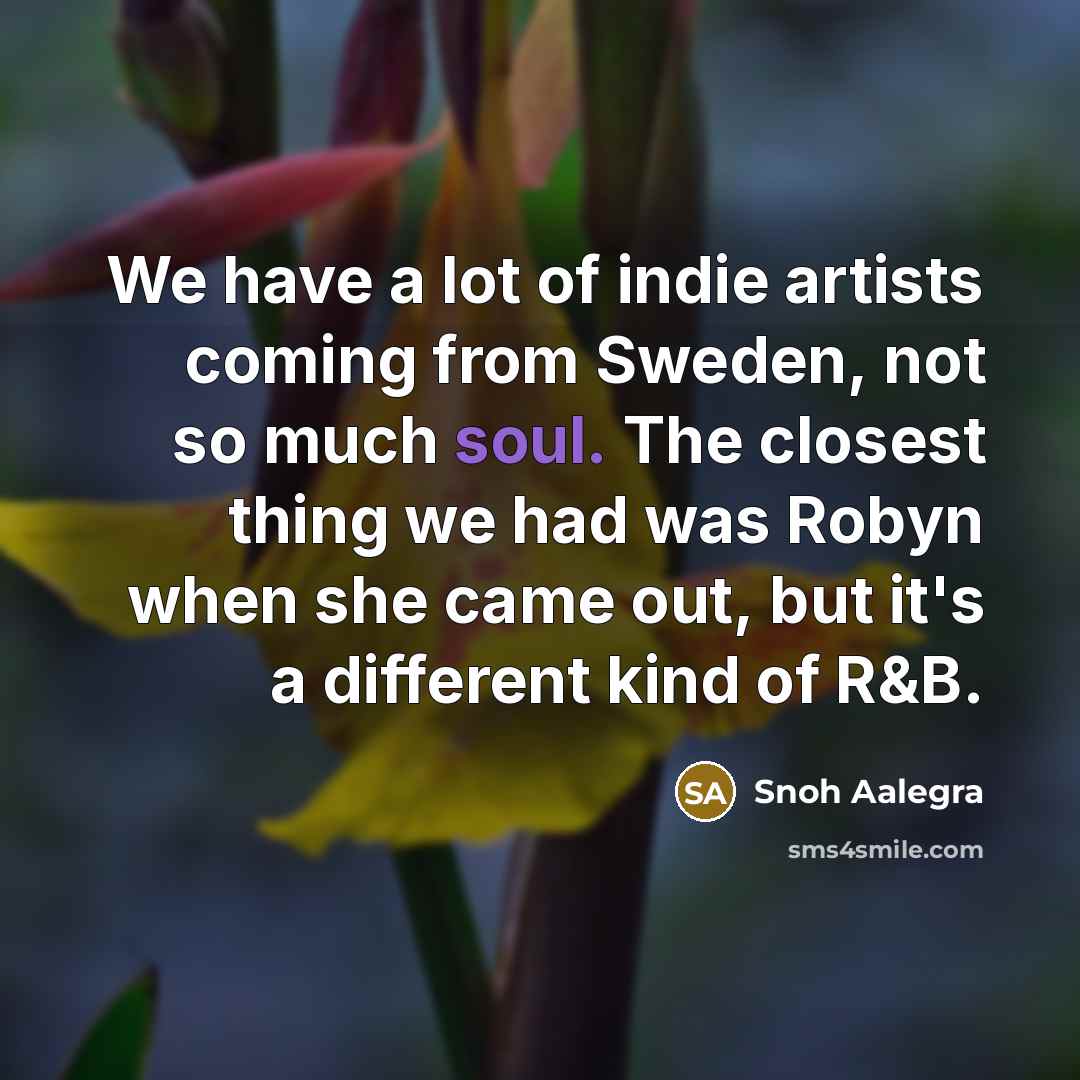 “We have a lot of indie artists coming from Sweden,…” quote by Snoh Aalegra