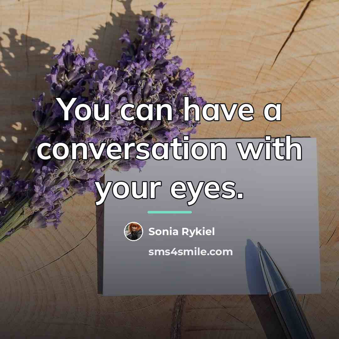 “You can have a conversation with your eyes.…” quote by Sonia Rykiel