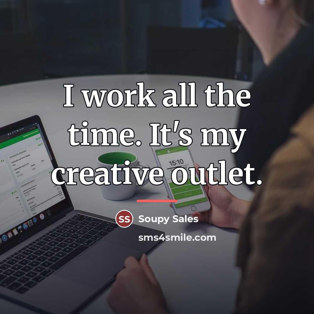 “I work all the time. It's my creative outlet.…” quote by Soupy Sales