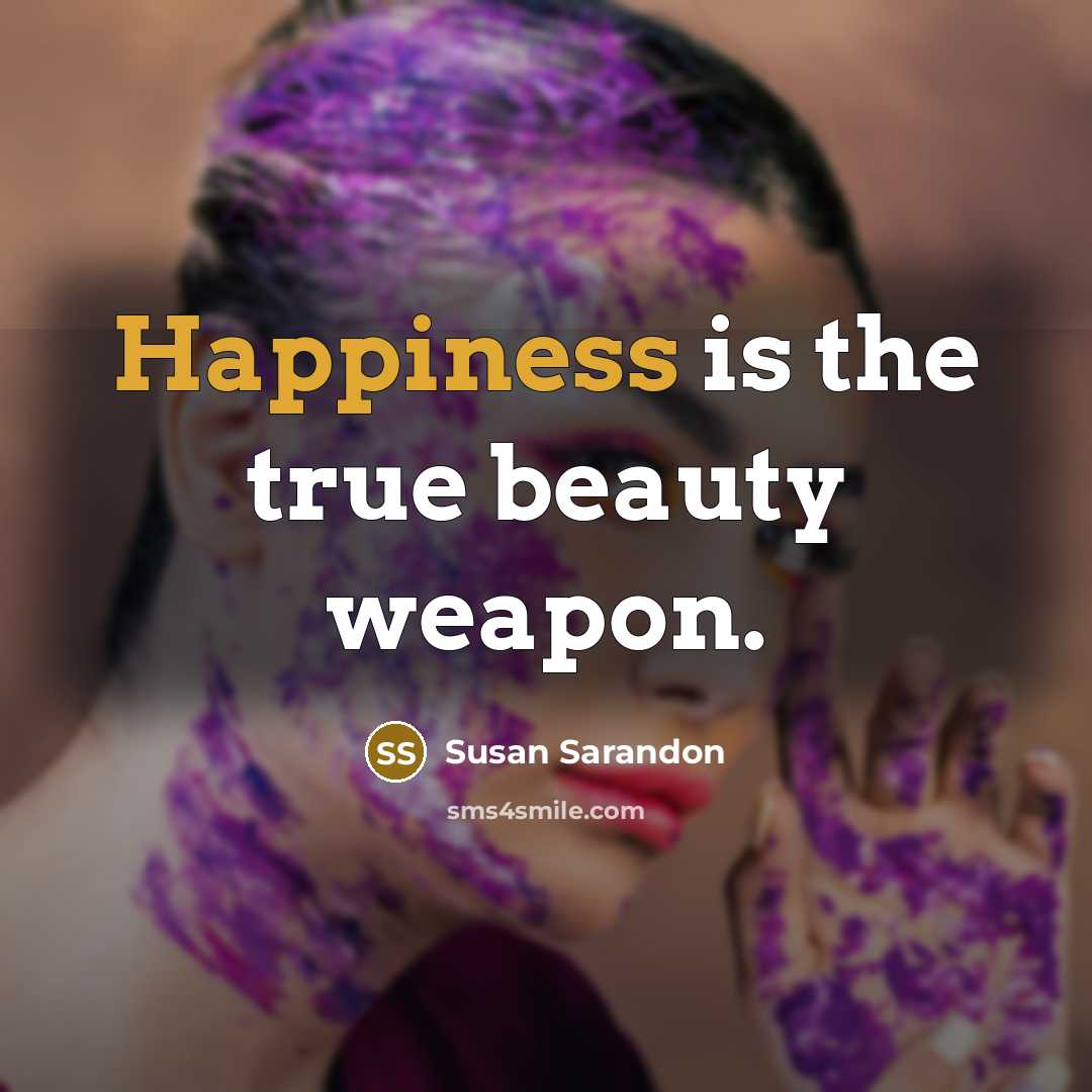 “Happiness is the true beauty weapon.…” quote by Susan Sarandon