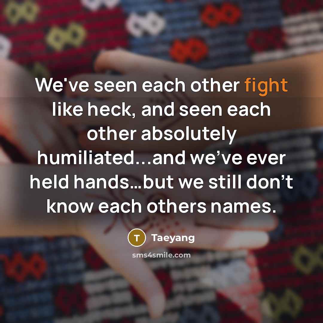 “We've seen each other fight like heck, and seen each…” quote by Taeyang