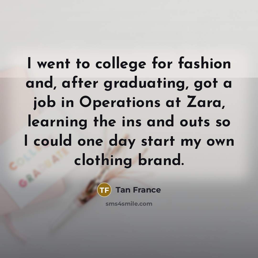 “I went to college for fashion and, after graduating, got…” quote by Tan France