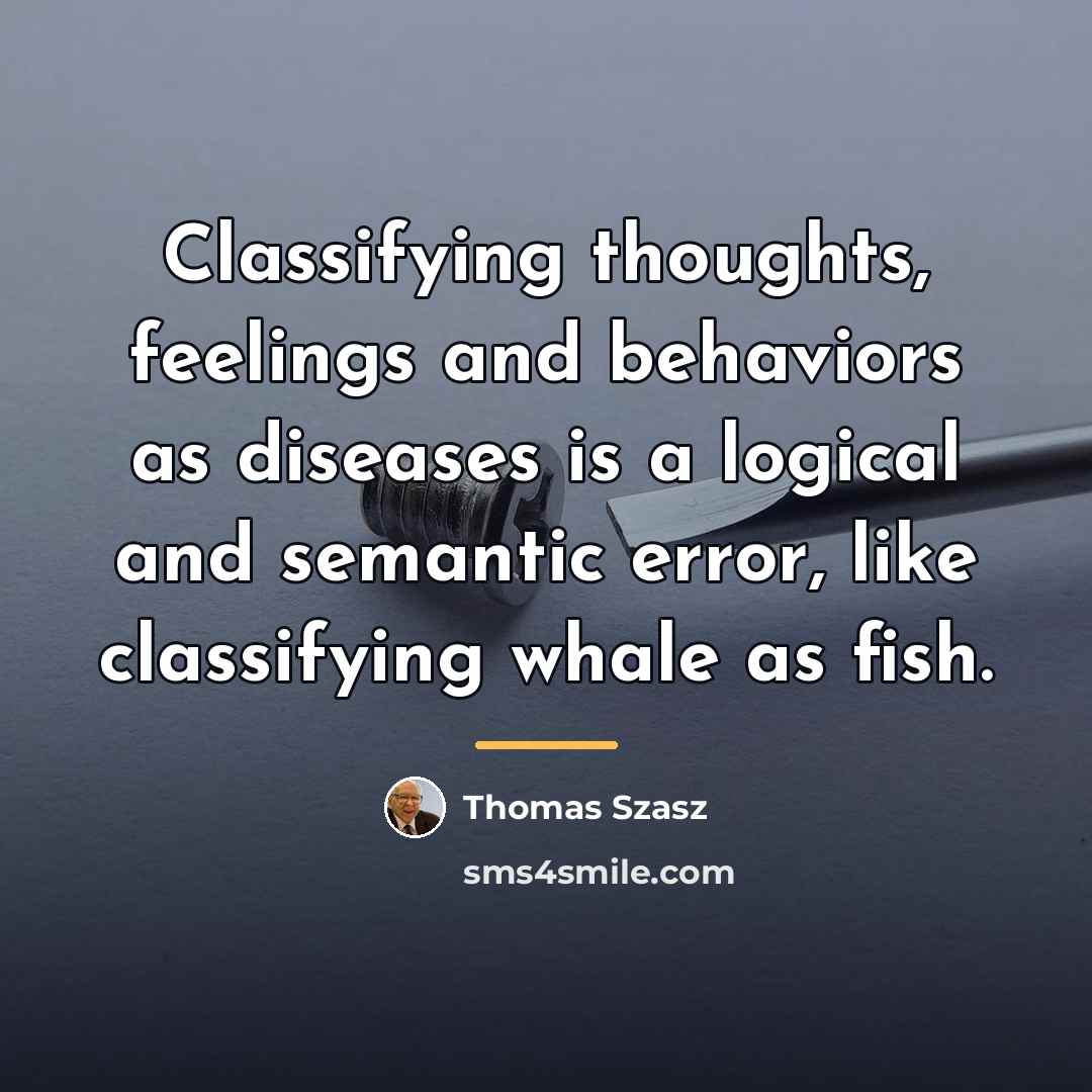 “Classifying thoughts, feelings and behaviors as diseases is a logical…” quote by Thomas Szasz