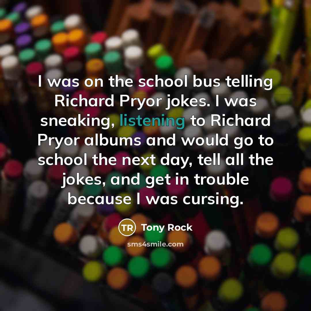 “I was on the school bus telling Richard Pryor jokes.…” quote by Tony Rock