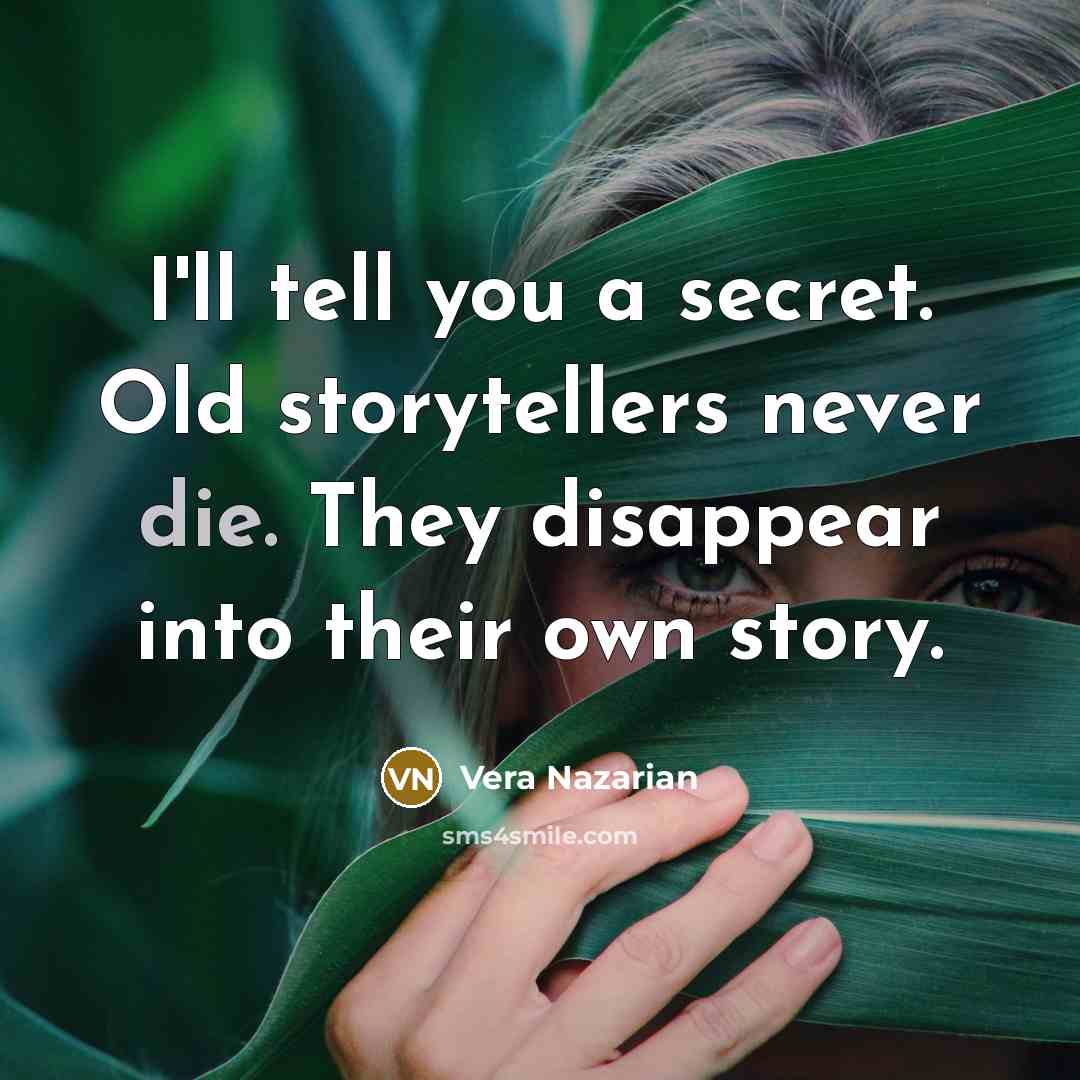 “I'll tell you a secret. Old storytellers never die. They…” quote by Vera Nazarian