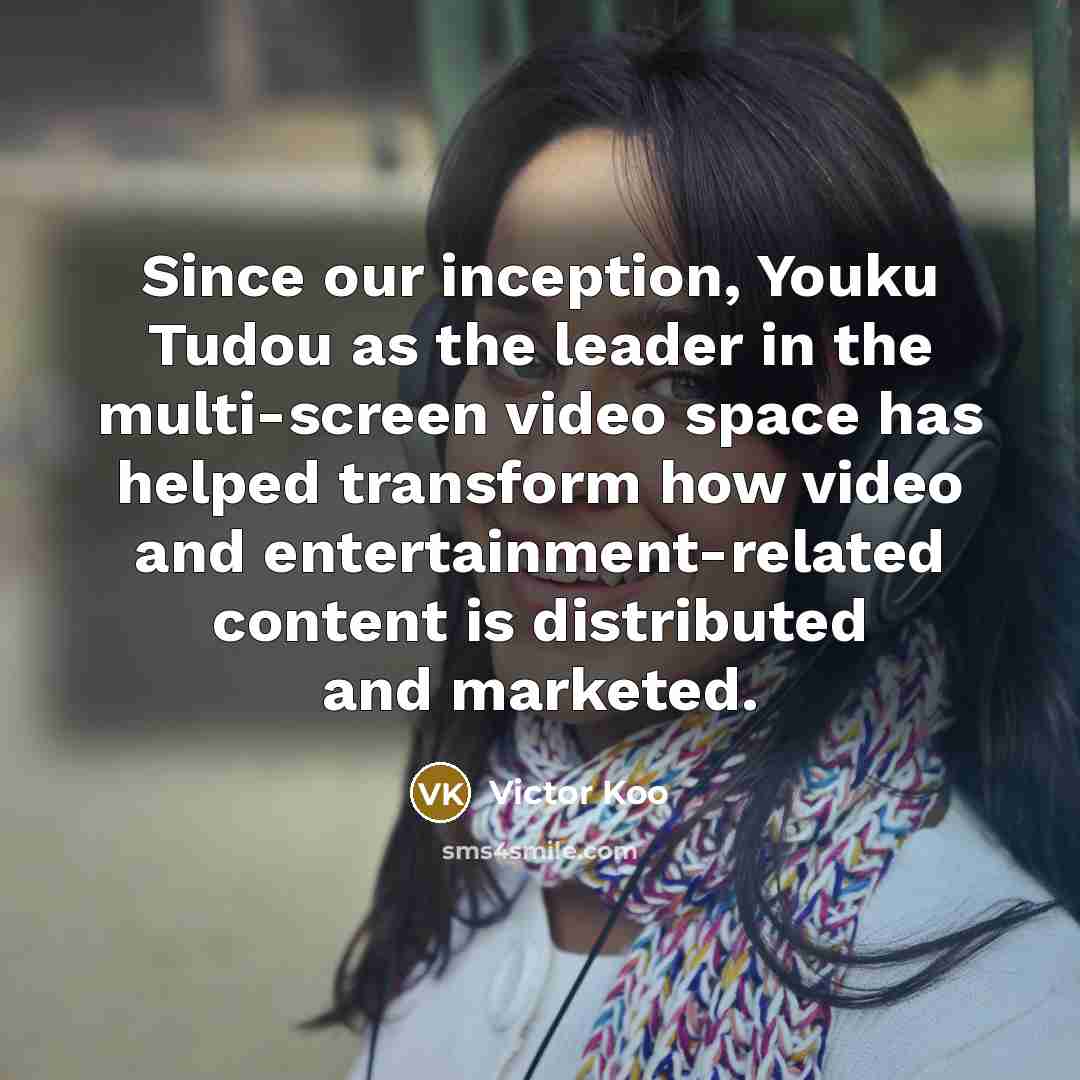 “Since our inception, Youku Tudou as the leader in the…” quote by Victor Koo