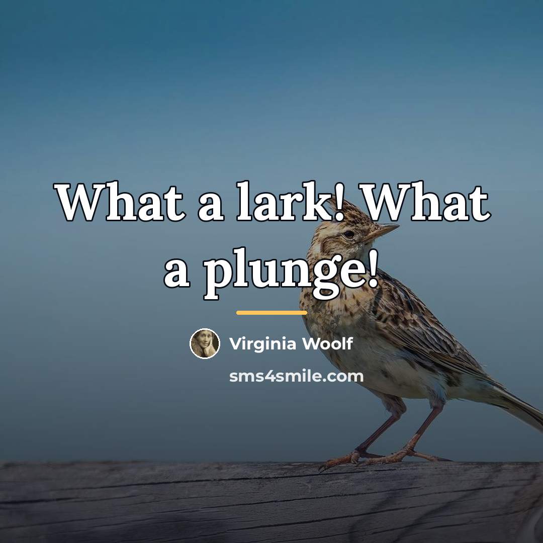“What a lark! What a plunge!…” quote by Virginia Woolf