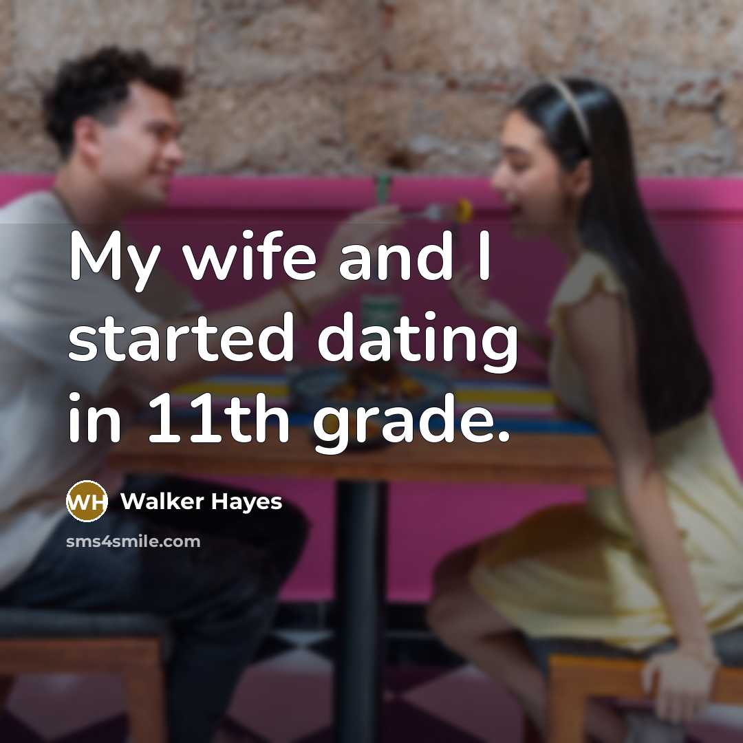 “My wife and I started dating in 11th grade.…” quote by Walker Hayes