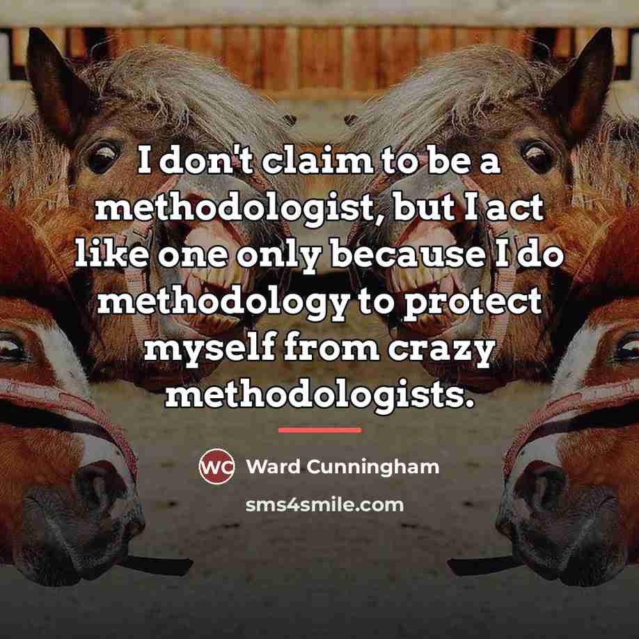 “I don't claim to be a methodologist, but I act…” quote by Ward Cunningham