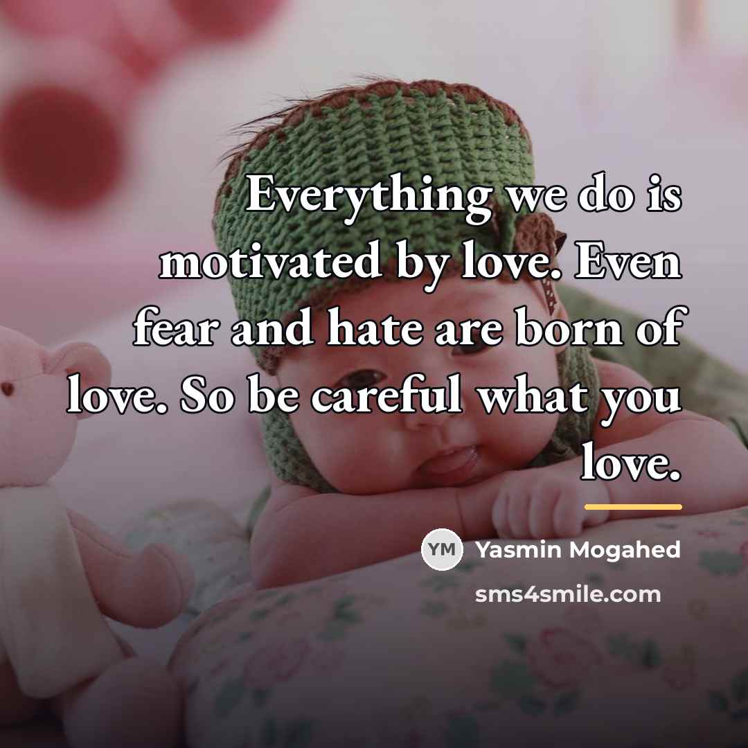 “Everything we do is motivated by love. Even fear and…” quote by Yasmin Mogahed