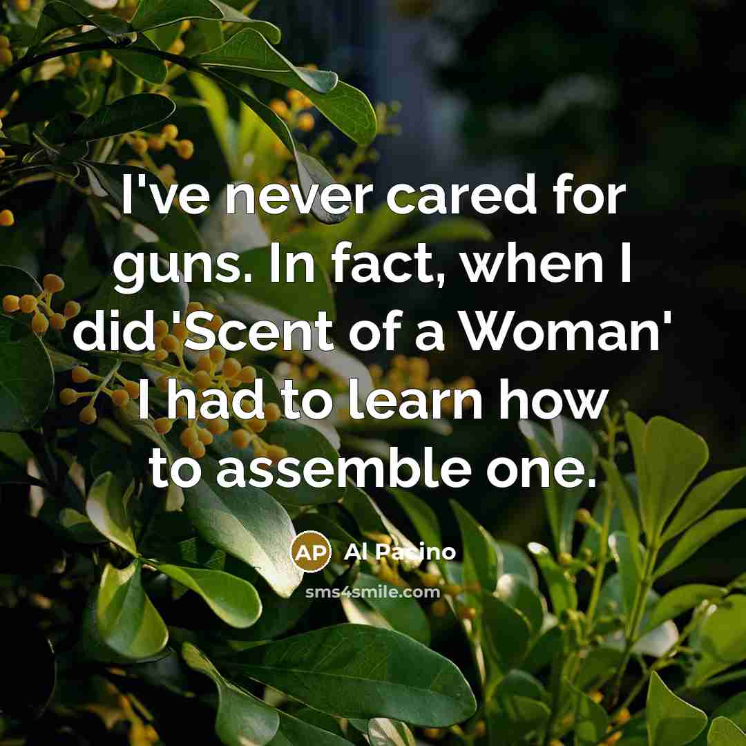 “I've never cared for guns. In fact, when I did…” quote by Al Pacino