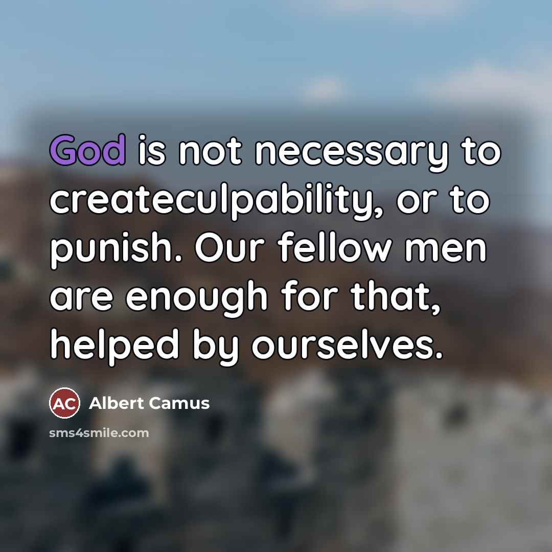 “God is not necessary to createculpability, or to punish. Our…” quote by Albert Camus