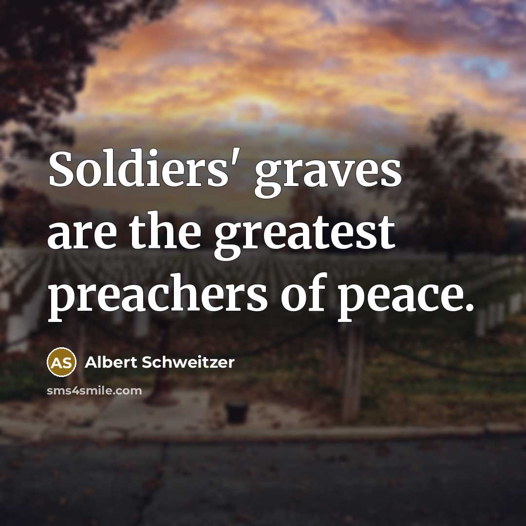 “Soldiers' graves are the greatest preachers of peace.…” quote by Albert Schweitzer