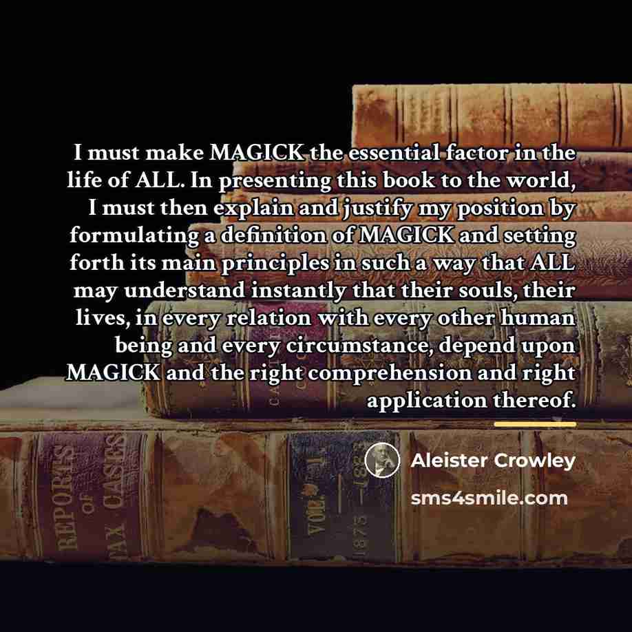 “I must make MAGICK the essential factor in the life…” quote by Aleister Crowley