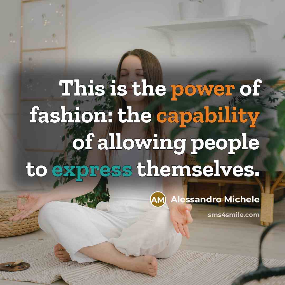 “This is the power of fashion: the capability of allowing people to express themselves.” quote by Alessandro Michele
