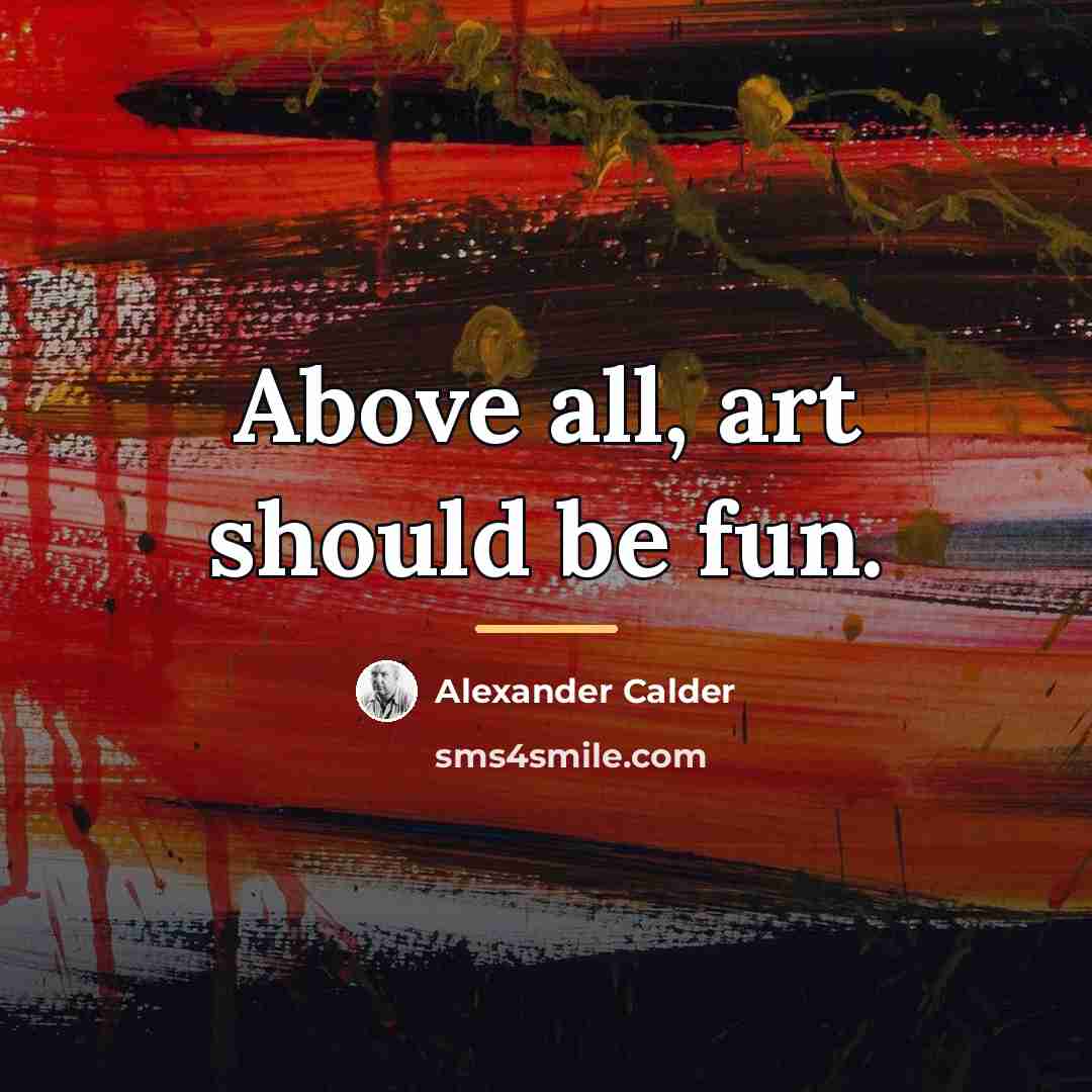 “Above all, art should be fun.…” quote by Alexander Calder