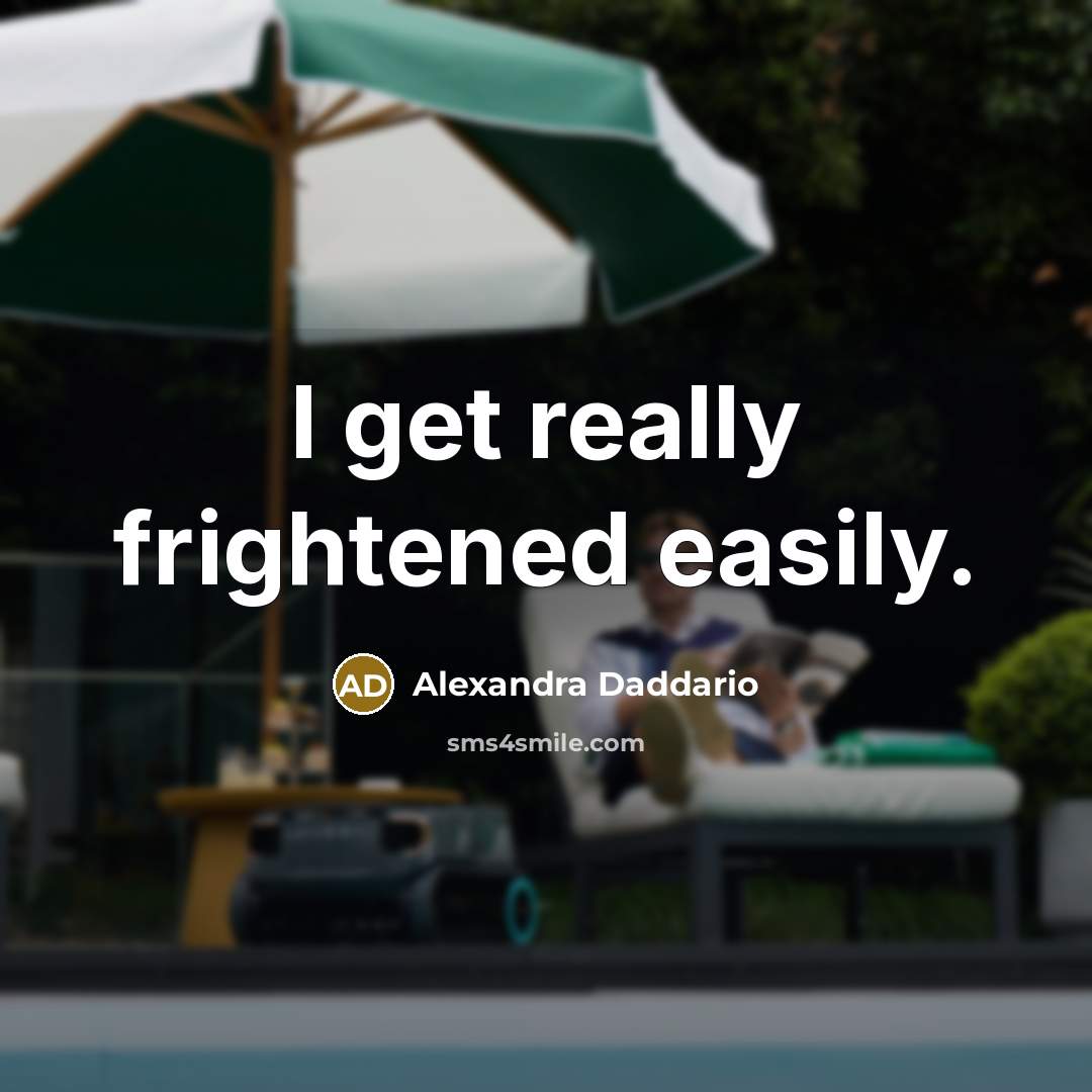 “I get really frightened easily.…” quote by Alexandra Daddario