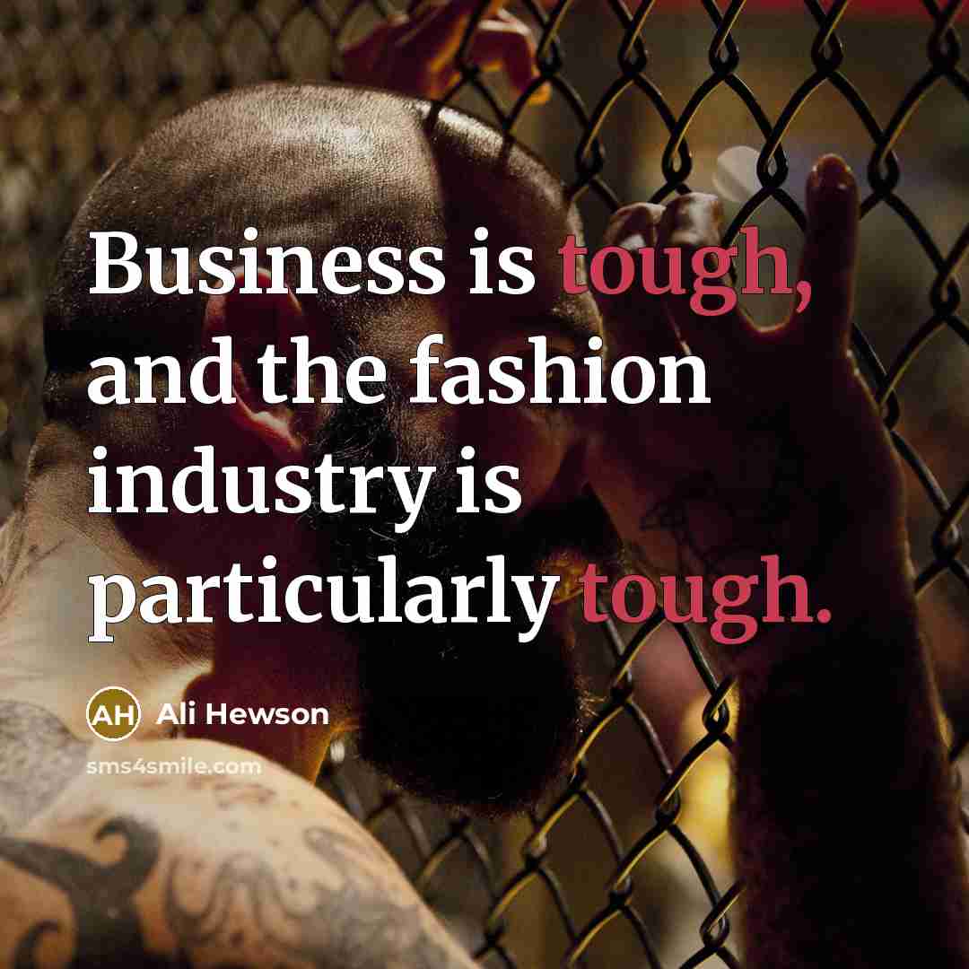 “Business is tough, and the fashion industry is particularly tough.…” quote by Ali Hewson