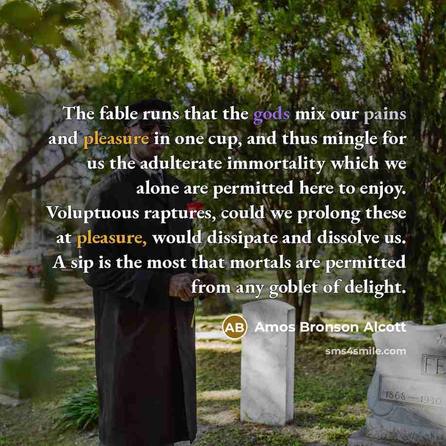 “The fable runs that the gods mix our pains and…” quote by Amos Bronson Alcott