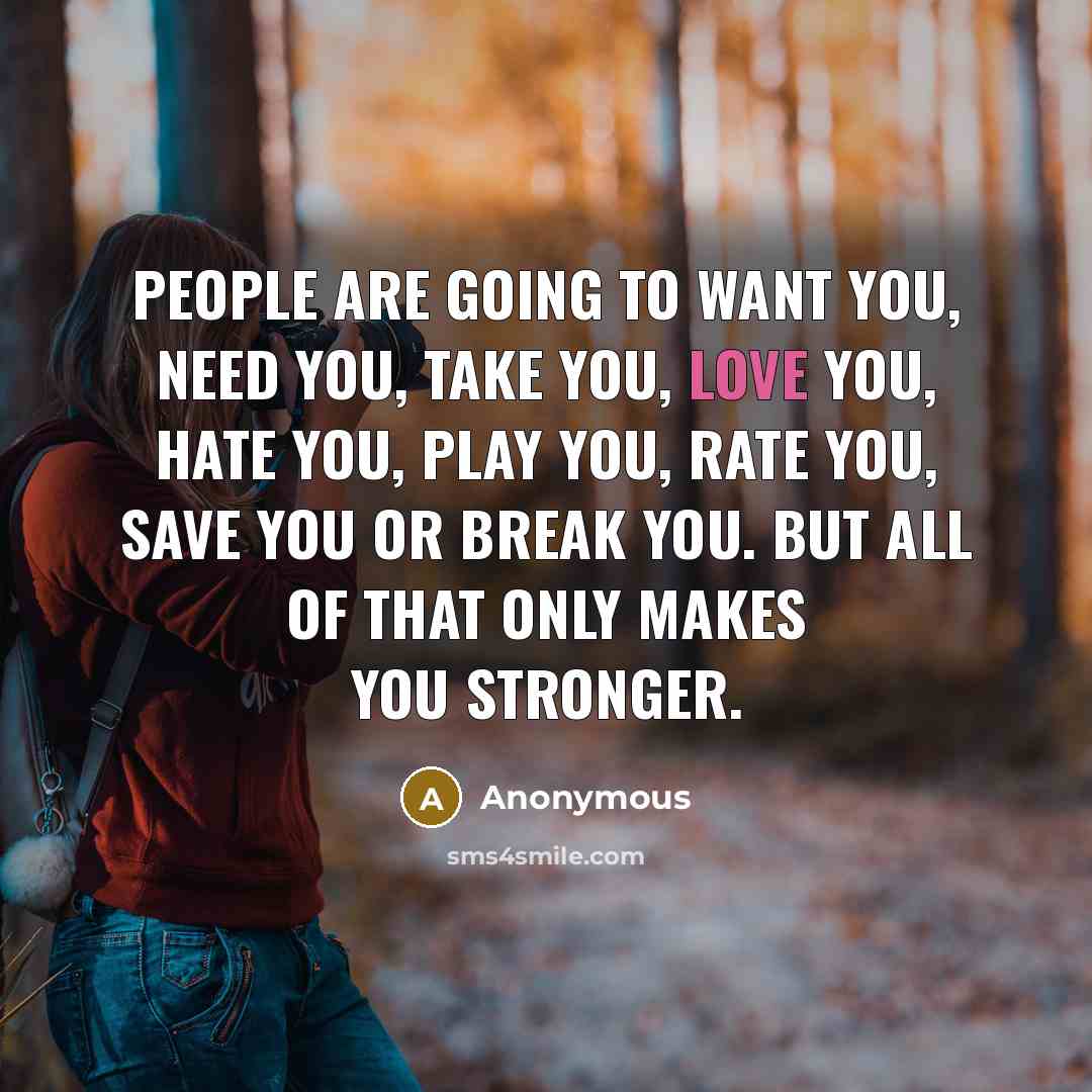 “People are going to want you, need you, take you,…” quote by Anonymous