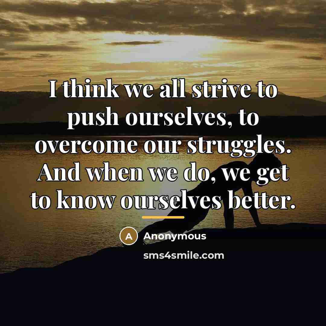 “I think we all strive to push ourselves, to overcome…” quote by Anonymous